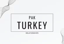 Exploring the Geopolitical Ripple Effects of Historic Pakistan and Turkey Bilateral Relations Pakistan and Turkey